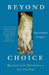 Beyond Choice: Reproductive Freedom in the 21st Century by Alexander Sanger