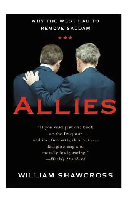 Allies: The U.S., Britain, and Europe in the Aftermath of the Iraq War by William Shawcross