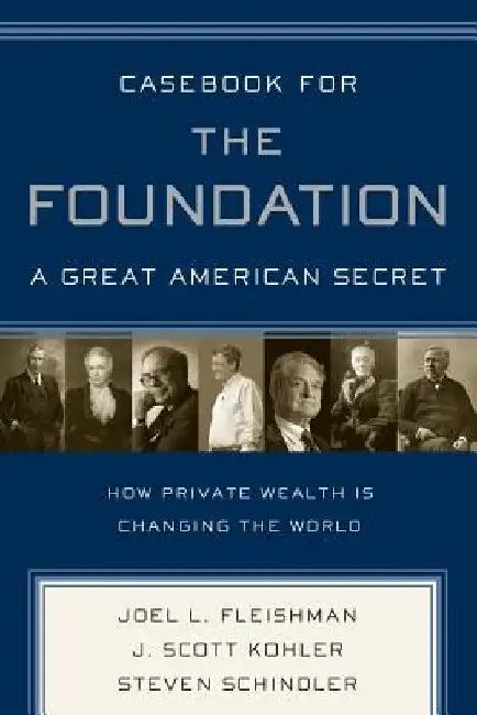 Casebook for the Foundation: A Great American Secret by Joel L. Fleishman