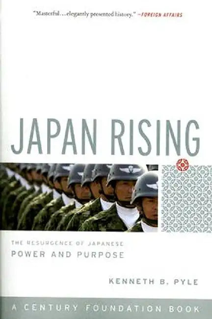Japan Rising: The Resurgence of Japanese Power and Purpose by Kenneth B. Pyle