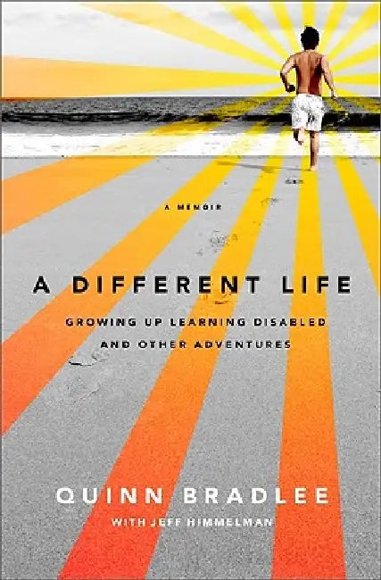 A Different Life: Growing Up Learning Disabled and Other Adventures by Quinn Bradlee