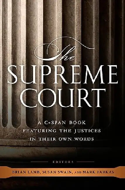 The Supreme Court: A C-Span Book Featuring the Justices in Their Own Words by C-Span