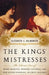 The Kings' Mistresses: The Liberated Lives of Marie Mancini, Princess Colonna, and Her Sister Hortense, Duchess Mazarin by Elizabeth C. Goldsmith