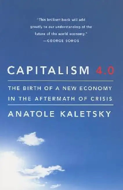 Capitalism 4.0: The Birth of a New Economy in the Aftermath of Crisis by Anatole Kaletsky
