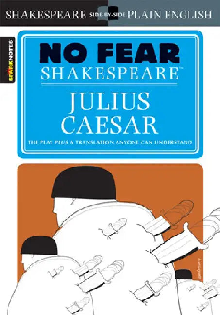 Julius Caesar: No Fear Shakespeare Side-By-Side Plain English by William Shakespeare