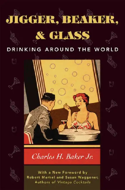 Jigger, Beaker, & Glass: Drinking Around the World by Charles H. Baker