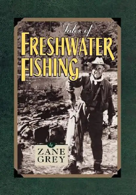 Tales of Freshwater Fishing by Zane Grey
