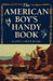 The American Boy's Handy Book: What to Do and How to Do It by Daniel Carter Beard