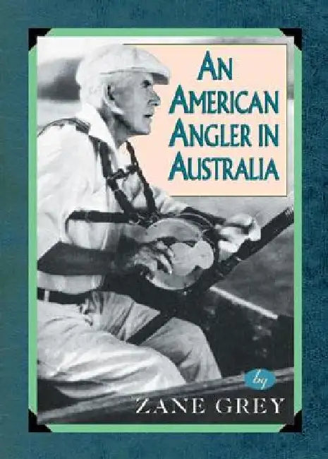 An American Angler In Australia by Zane Grey