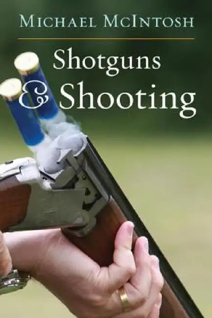 Shotguns and Shooting by Michael McIntosh, Eldridge Hardie, Gene Hill