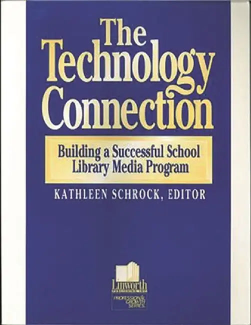 The Technology Connection: Building a Successful School Library Media Program, the by Kathleen Schrock