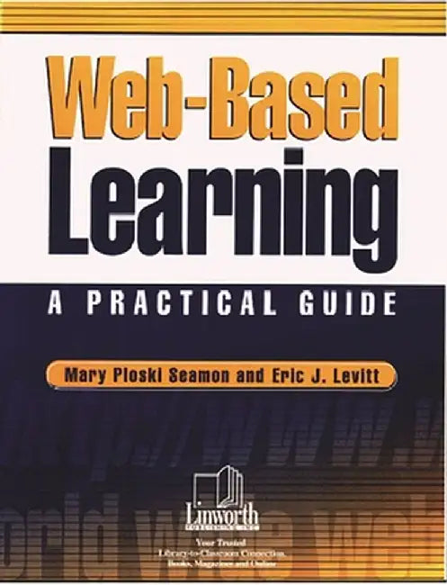 Web-Based Learning: A Practical Guide by Mary Ploski Seamon