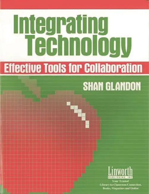 Integrating Technology: Effective Tools for Collaboration by Shan Glandon
