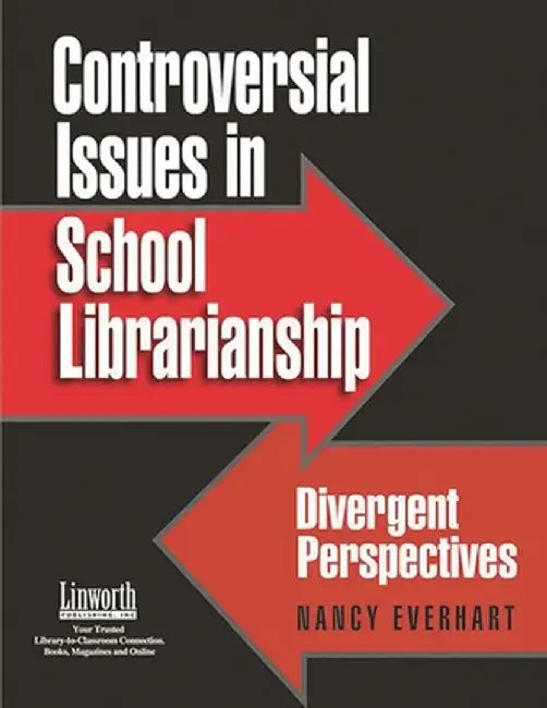 Controversial Issues in School Librarianship: Divergent Perspectives by Nancy Everhart