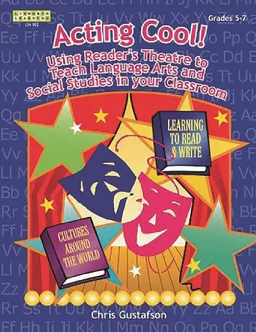 Acting Cool!, Grades 5-7: Using Reader's Theatre to Teach Language Arts and Social Studies in Your Classroom by Chris Gustafson