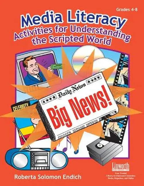 Media Literacy: Activities for Understanding the Scripted World by Roberta Endich
