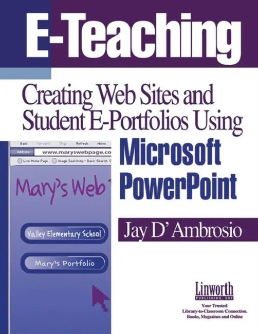 E-Teaching: Creating Web Sites and Student Web Portfolios Using Microsoft Powerpoint(tm) by Jay D'Ambrosio