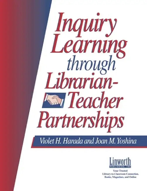 Inquiry Learning Through Librarian-Teacher Partnerships by Violet H. Harada