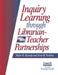 Inquiry Learning Through Librarian-Teacher Partnerships by Violet H. Harada