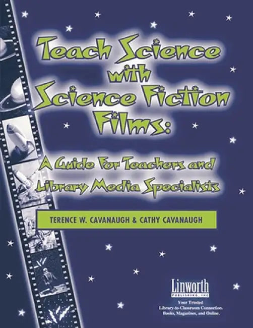 Teach Science with Science Fiction Films: A Guide for Teachers and Library Media Specialists by Terence Cavanaugh