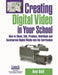 Creating Digital Video in Your School: How to Shoot, Edit, Produce, Distribute, and Incorporate Digital Media Into the Curriculum by Ann Bell