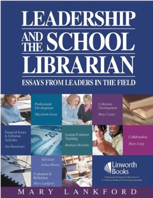 Leadership and the School Librarian: Essays from Leaders in the Field by Mary Lankford