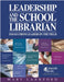 Leadership and the School Librarian: Essays from Leaders in the Field by Mary Lankford