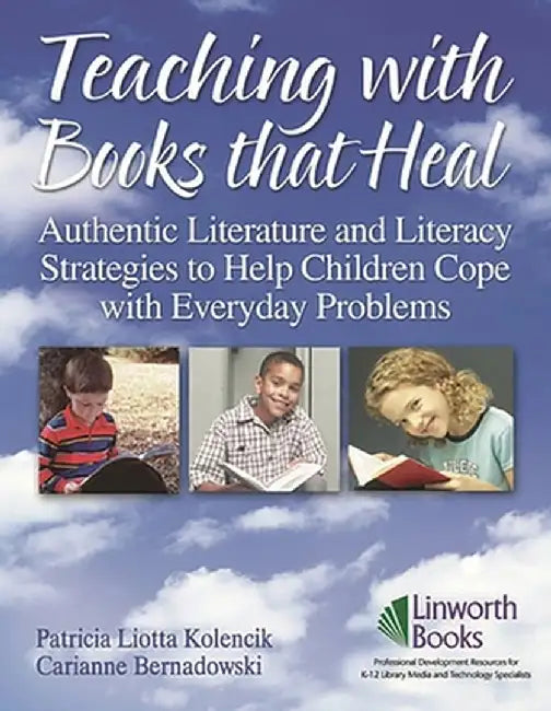 Teaching with Books That Heal: Authentic Literature and Literacy Strategies to Help Children Cope with Everyday Problems by Patricia Liotta Kolencik