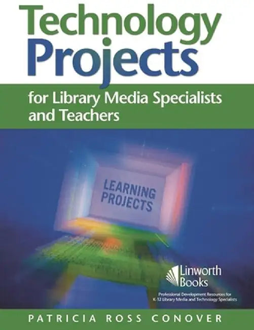 Technology Projects for Library Media Specialists and Teachers by Patricia Ross Conover