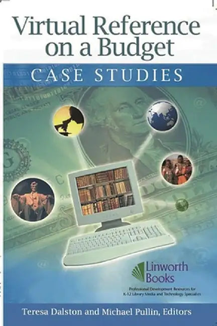 Virtual Reference on a Budget: Case Studies by Teresa R. Dalston