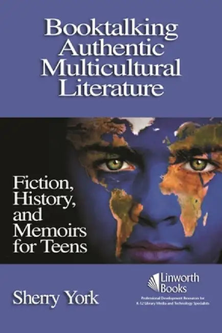 Booktalking Authentic Multicultural Literature: Fiction, History, and Memoirs for Teens by Sherry York