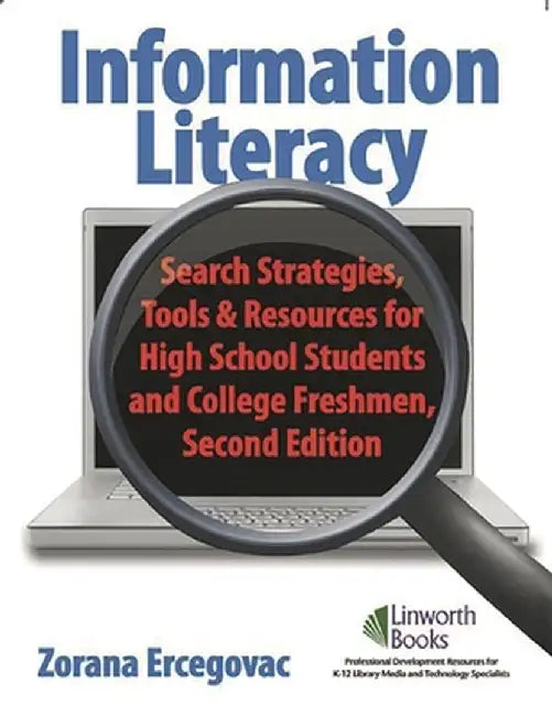 Information Literacy: Search Strategies, Tools & Resources for High School Students and College Freshman by Zorana Ercegovac