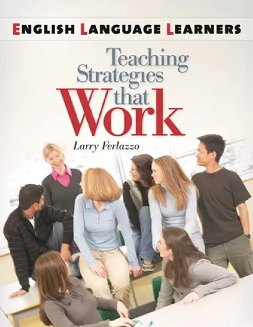 English Language Learners: Teaching Strategies That Work by Larry Ferlazzo