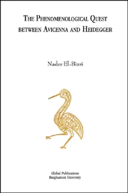 The Phenomenological Quest Between Avicenna and Heidegger by Nader El-Bizri