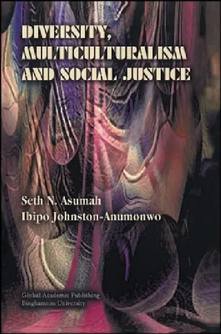 Diversity, Multiculturalism and Social Justice by Seth N. Asumah, Ibipo Johnston-Anumonwo