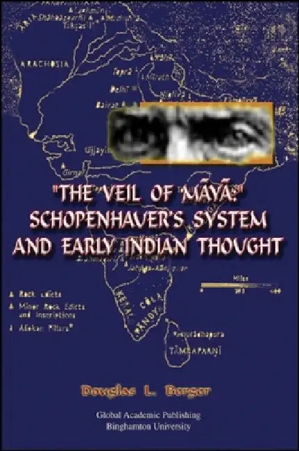 The Veil of Māyā: Schopenhauer's System and Early Indian Thought by Douglas L. Berger
