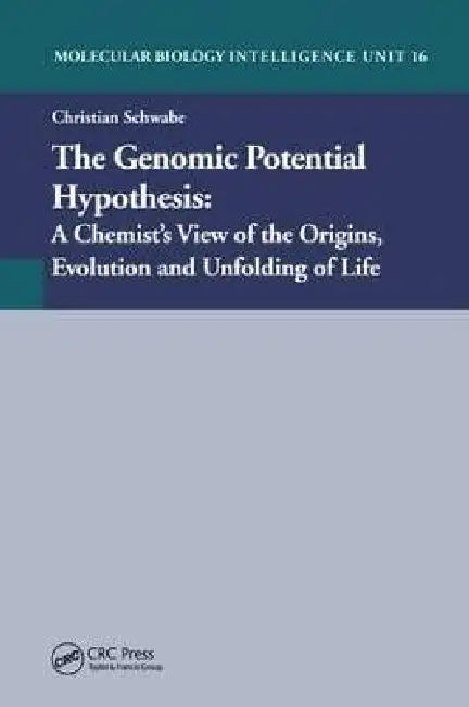 The Genomic Potential Hypothesis: A Chemist's View of the Origins, Evolution and Unfolding of Life by Christian Schwabe