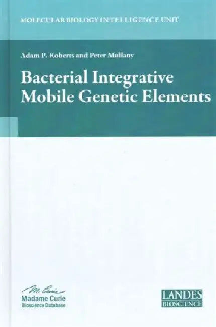 Bacterial Integrative Mobile Genetic Elements by Adam P. Roberts