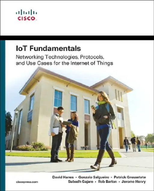 IoT Fundamentals: Networking Technologies, Protocols, and Use Cases for the Internet of Things by David Hanes