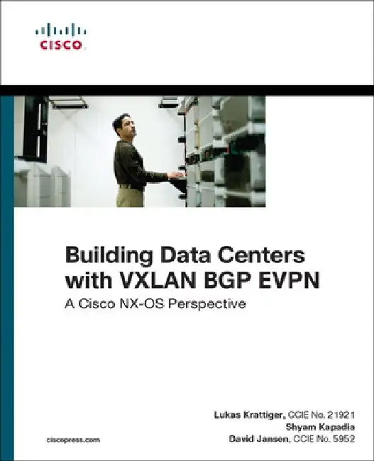 Building Data Centers with VXLAN BGP EVPN: A Cisco NX-OS Perspective by Lukas Krattiger