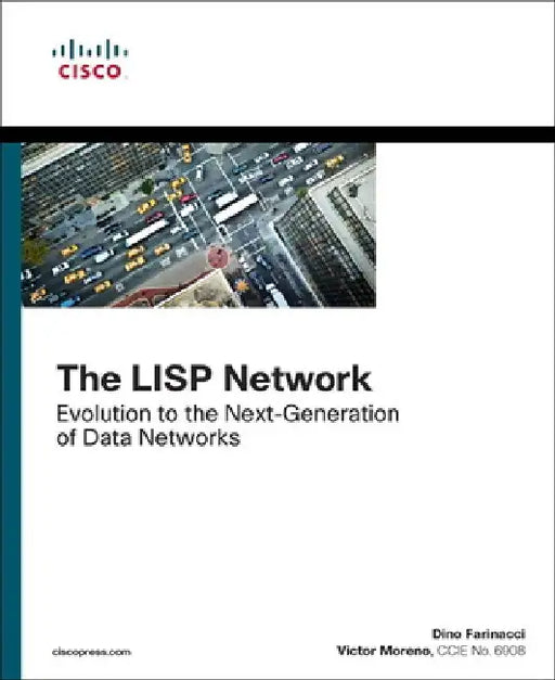 The LISP Network: Evolution to the Next-Generation of Data Networks by Dino Farinacci