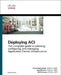 Deploying Aci: The Complete Guide to Planning, Configuring, and Managing Application Centric Infrastructure by Frank Dagenhardt, Jose Moreno, Bill DuFresne