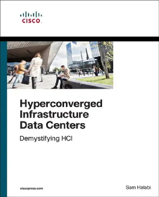 Hyperconverged Infrastructure Data Centers: Demystifying Hci by Sam Halabi
