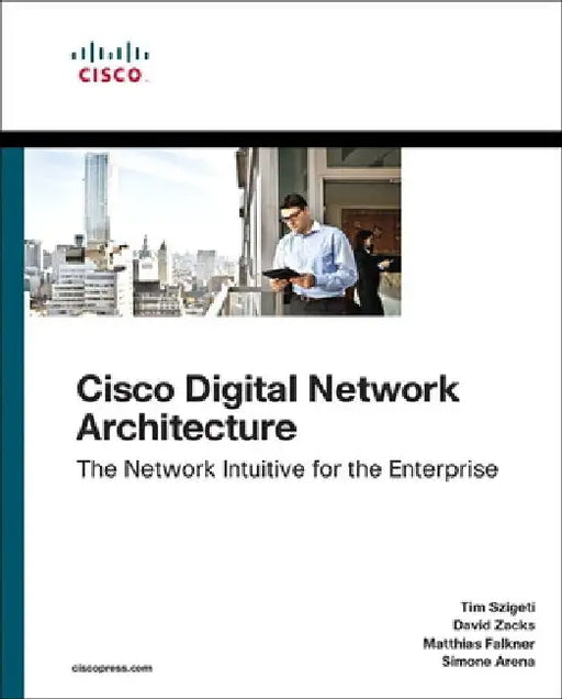 Cisco Digital Network Architecture: Intent-Based Networking for the Enterprise by Tim Szigeti