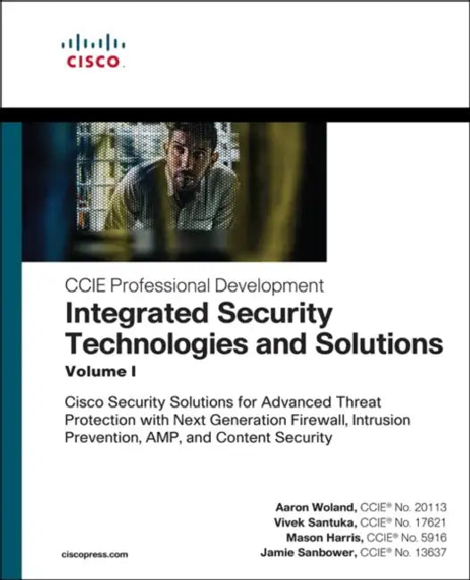 Integrated Security Technologies and Solutions - Volume I: Cisco Security Solutions for Advanced Threat Protection with Next Generation Firewall, Intr by Aaron Woland, Vivek Santuka, Mason Harris