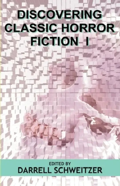 Discovering Classic Horror Fiction I by Darrell Schweitzer