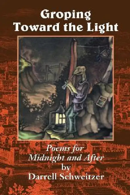 Groping Toward the Light: Poems for Midnight and After by Darrell Schweitzer, Jason Van Hollander, Donald Sidney-Fryer