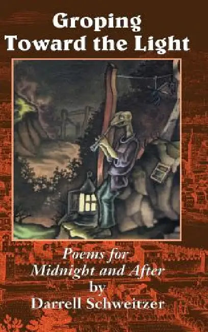 Groping Toward the Light: Poems for Midnight and After by Darrell Schweitzer, Donald Sidney-Fryer