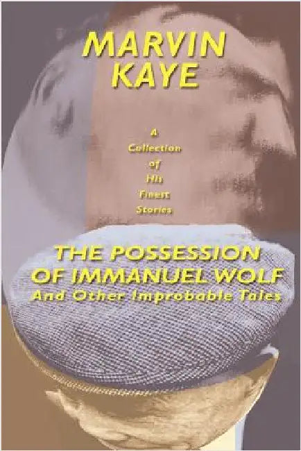 The Possession of Immanuel Wolf: And Other Improbable Tales by Kaye, Marvin