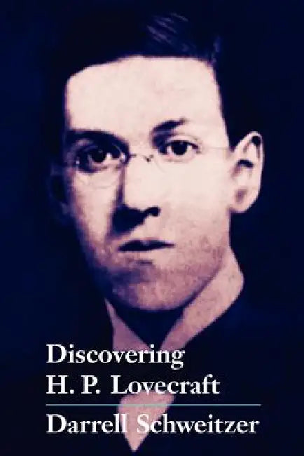 Discovering H.P. Lovecraft by Darrell Schweitzer, Darrell Schweitzer